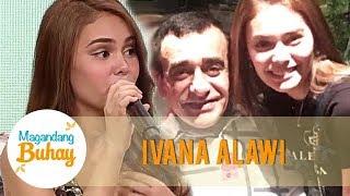 Ivana shares her last moment with her father | Magandang Buhay