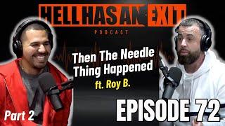 “Then The Needle Thing Happened”  ft .Roy B - Ep: 72 | HellHasAnExitPod.com