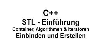 STL - Einführung - Container, Algorithmen & Iteratoren - Einbinden und Erstellen | C++