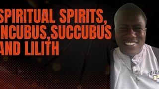 Spiritual Spouses- Succubus, Incubus and The Spirit of Lilith
