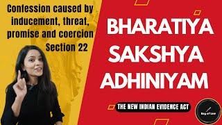 Bharatiya Sakshya Adhiniyam: Confession caused by inducement, threat, promise and coercion, Sec: 22