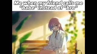 When friend calls you Babe instead of Bro