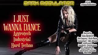 Aggrotech - Industrial - Hard Techno (I Just Wanna Dance) mix From DJ DARK MODULATOR