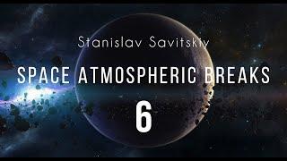 Stanislav Savitskiy - Space Atmospheric Breaks Part 6