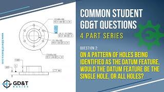 Common GD&T Student Questions: A Pattern of Holes as a Datum Feature
