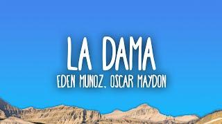 Eden Muñoz, Oscar Maydon - La Dama