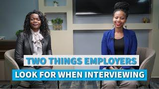 Two Things Employers Look For When Interviewing