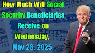 How Much Will Social Security Beneficiaries Receive on Wednesday, May 28, 2025
