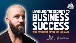 Unveiling the Secrets to Business Success with E-commerce Expert  @KrisMcCauley!