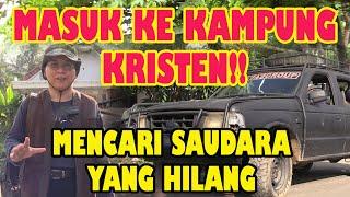 MASUK KE KAMPUNG-KAMPUNG KRISTEN!! MENCARI SAUDARA YANG HILANG