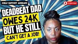 Child Support Arrears: DEADBEAT Dad Owes 24K But He Still Can't Get A JOB!