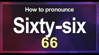 Sixty-six (66) Pronunciation Correctly in English , How to Pronounce 66 in American English