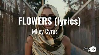 Miley Cyrus - Flowers (lyrics)