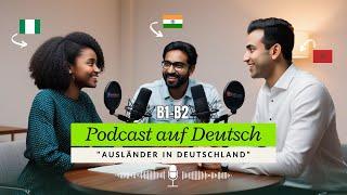 Dialoge B1-B2 | Podcast Auf Deutsch "Ausländer in Deutschland" 06