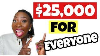 $25,000 for Everyone| Closing soon! | Grants for Everyone!