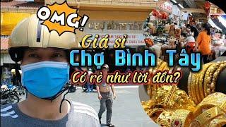 Đi khám phá tìm hiểu giá sỉ bán buôn ở Chợ Bình Tây, Chợ Lớn SG có rẻ như lời đồn và cái kết