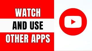 How To Watch YouTube and Use Other Apps - Full Guide