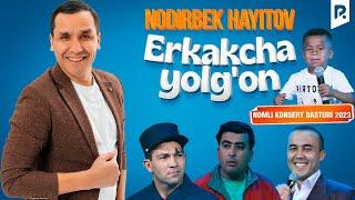Nodirbek Hayitov - Erkakcha yolg'on nomli konsert dasturi 2023