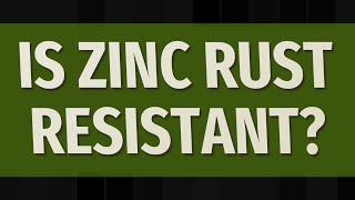 Is zinc rust resistant?