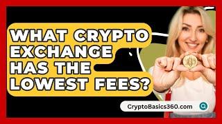 What Crypto Exchange Has the Lowest Fees? - CryptoBasics360.com