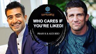 Who cares if you're liked! REAL TALK with Prash K and Alexander Reid