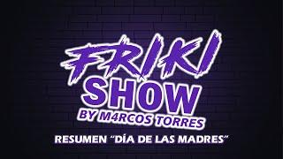 FRIKI SHOW PRESENTA: “DÍA DE LAS MADRES” (RESUMEN)