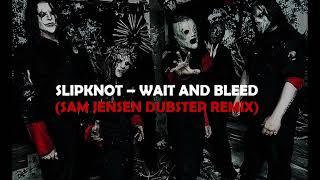 Slipknot - Wait and Bleed (Sam Jensen Remix)