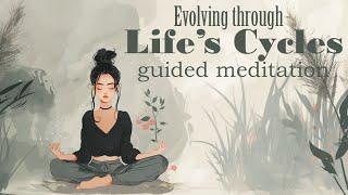 Evolving Through Life's Cycles 10 Minute Guided Meditation