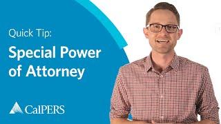 CalPERS Quick Tip | Special Power of Attorney