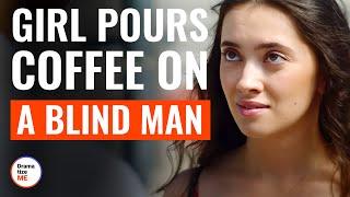 Girl Pours Coffee On A Blind Man  | @DramatizeMe