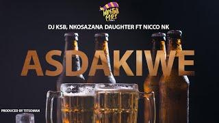 Asdakiwe - DJ KSB, Nkosazana Daughter ft NICCO NK (Music Video)