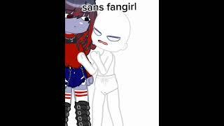 when I meet sans fangirl