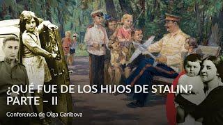 ¿Qué fue de los hijos de Stalin  Parte – II – Conferencia de Olga Garibova