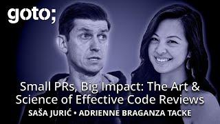 Small PRs, Big Impact: The Art of Code Reviews • Adrienne Braganza Tacke & Sasa Juric • GOTO 2025