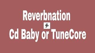 Tuncore vs Reverbnation vs Cdbaby