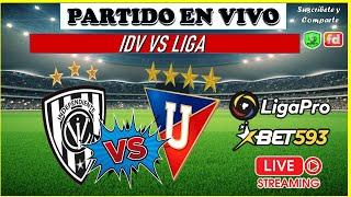 INDEPEDIENTE DEL VALLE VS LIGA  LIGA PRO BET 593  EN VIVO  FASE 1