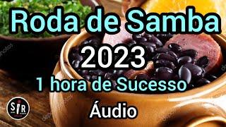  Roda de Samba 2023 | 1 hora de Sucesso  | Samba e Pagode | Áudio Completo