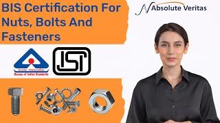 BIS Certification For Nuts, Bolts And Fasteners | How To Apply For BIS | Absolute Veritas