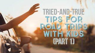 Tips for Road Trips with Young Kids (Part 1)