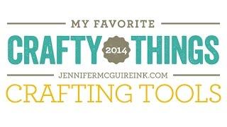 My Favorite Crafty Things 2014 - Crafting Tools