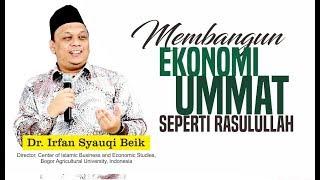 Dr. Irfan Syauqi Beik - Cara Membangun Ekonomi Ummat Seperti Diajarkan Rasulullah