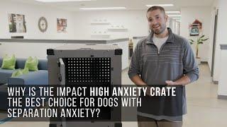 Why is the High Anxiety Impact Dog Crate the best choice for dogs with separation anxiety?