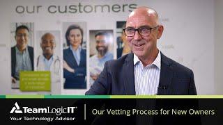 TeamLogic IT Franchise - Our Vetting Process for New Owners