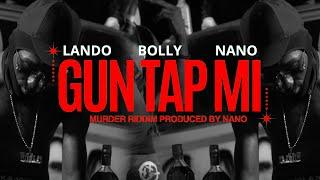 NANO X LANDO KAPPALANI X BOLLY - GUN TAP MI (MURDER RIDDIM)