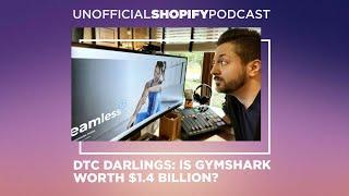 DTC Darlings: Is Gymshark worth $1.4 Billion? | The Unofficial Shopify Podcast