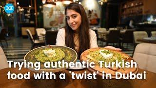 Trying authentic Turkish food with a twist in Dubai