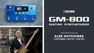 BOSS Livestream | GM-800 Guitar Synthesizer featuring Alex Hutchings