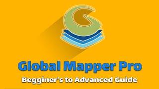 Mastering Global Mapper Pro - Comprehensive Guide to Global Mapper Pro