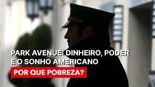 Park Avenue: Dinheiro, Poder e o Sonho Americano⎜POR QUE POBREZA?⎜(Documentário)