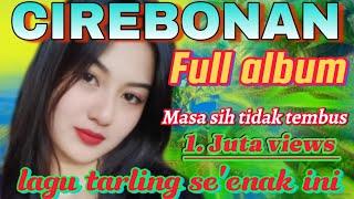 CIREBONAN LAWAS FULL ALBUM PILIHAN TERBARU 2024 || TARLING CIREBONAN PANTURA  HIST SEPAJANG MASA